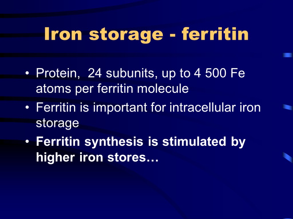 Iron storage - ferritin Protein, 24 subunits, up to 4 500 Fe atoms per